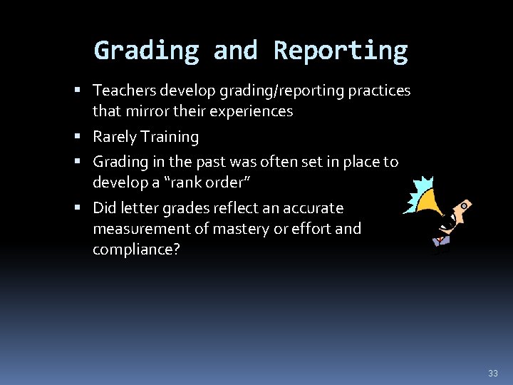 Grading and Reporting Teachers develop grading/reporting practices that mirror their experiences Rarely Training Grading