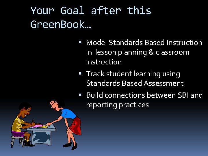 Your Goal after this Green. Book… Model Standards Based Instruction in lesson planning &