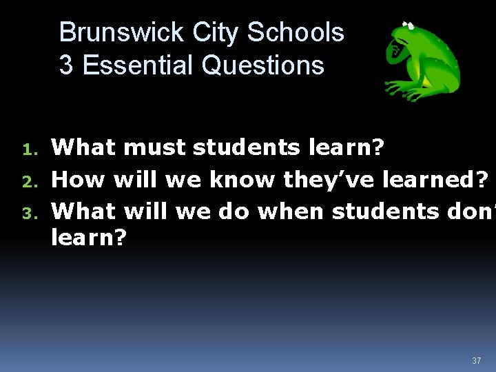 Brunswick City Schools 3 Essential Questions 1. 2. 3. What must students learn? How