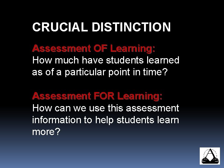 CRUCIAL DISTINCTION Assessment OF Learning: How much have students learned as of a particular