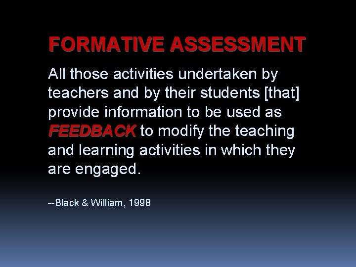 FORMATIVE ASSESSMENT All those activities undertaken by teachers and by their students [that] provide