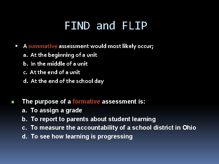 FIND and FLIP A summative assessment would most likely occur; a. At the beginning