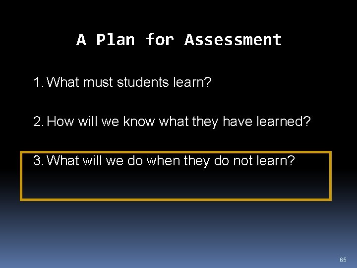 A Plan for Assessment 1. What must students learn? 2. How will we know