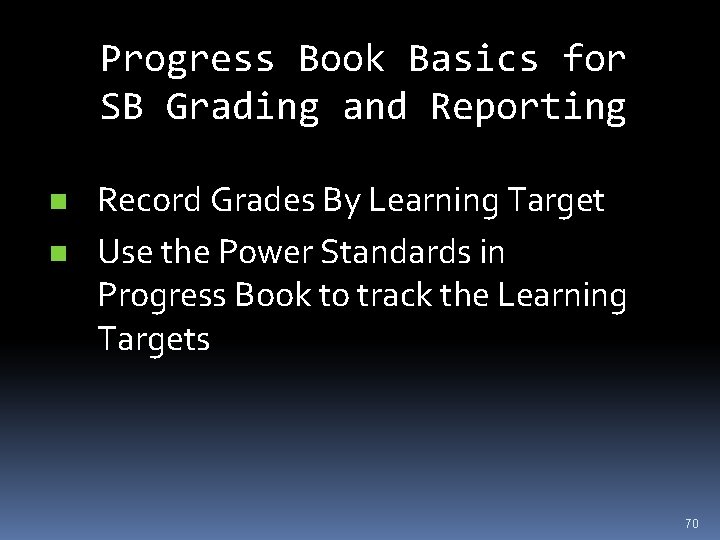 Progress Book Basics for SB Grading and Reporting n n Record Grades By Learning