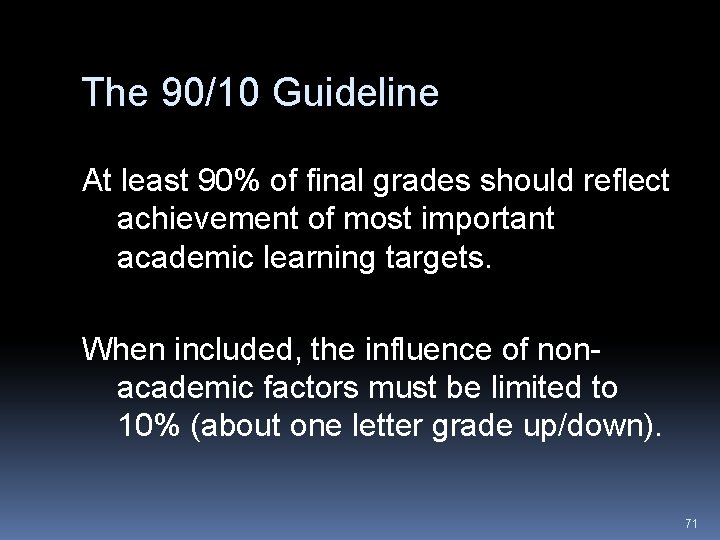 The 90/10 Guideline At least 90% of final grades should reflect achievement of most