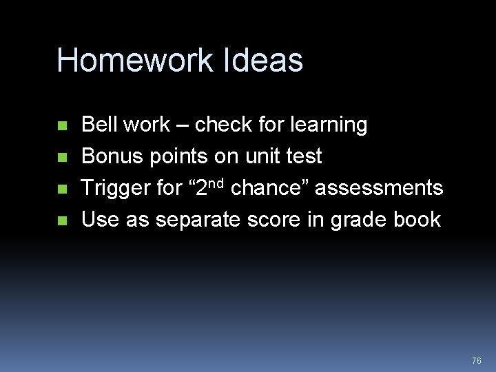 Homework Ideas n n Bell work – check for learning Bonus points on unit