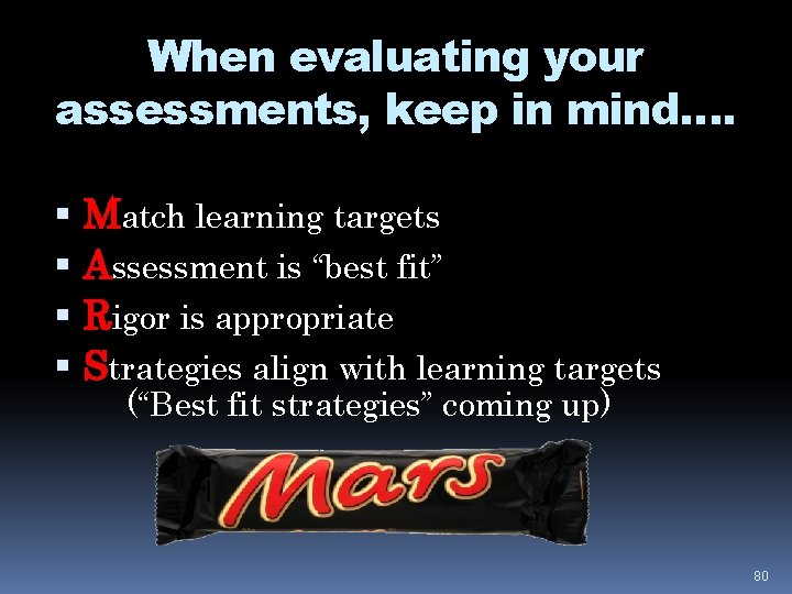 When evaluating your assessments, keep in mind…. Match learning targets Assessment is “best fit”