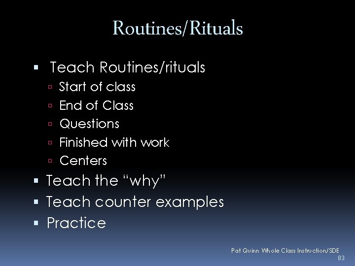 Routines/Rituals Teach Routines/rituals Start of class End of Class Questions Finished with work Centers