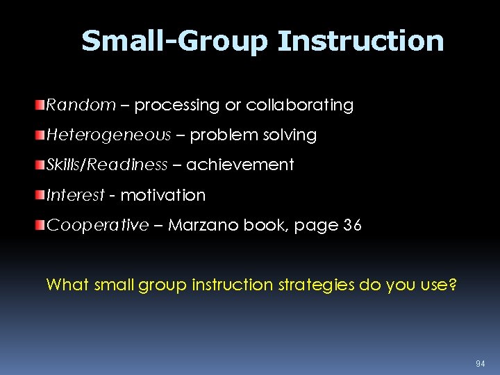 Small-Group Instruction Random – processing or collaborating Heterogeneous – problem solving Skills/Readiness – achievement