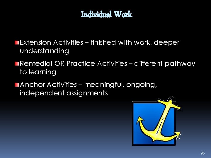 Individual Work Extension Activities – finished with work, deeper understanding Remedial OR Practice Activities