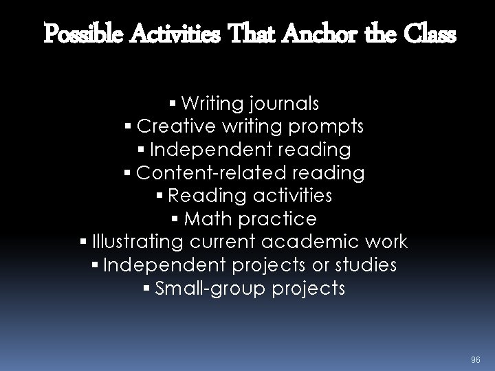 Possible Activities That Anchor the Class Writing journals Creative writing prompts Independent reading Content-related