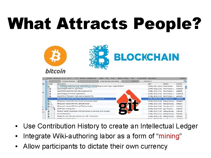 What Attracts People? • Use Contribution History to create an Intellectual Ledger • Integrate