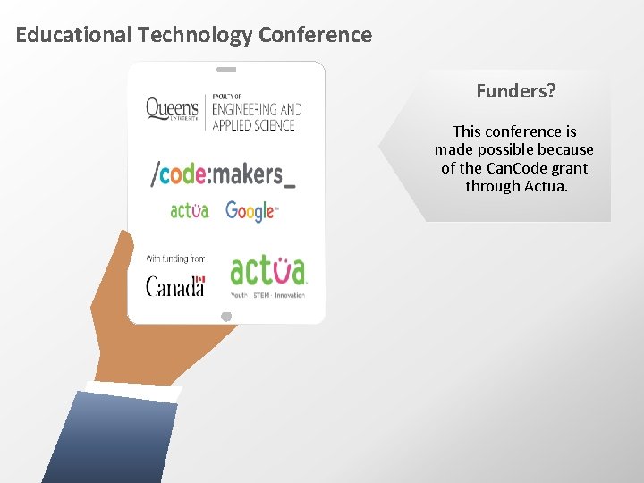 Educational Technology Conference Funders? This conference is made possible because of the Can. Code