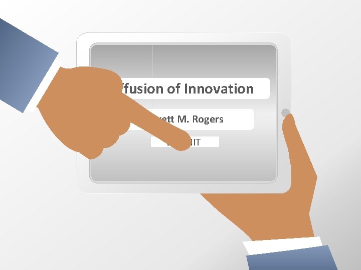 Diffusion of Innovation Everett M. Rogers SUBMIT 