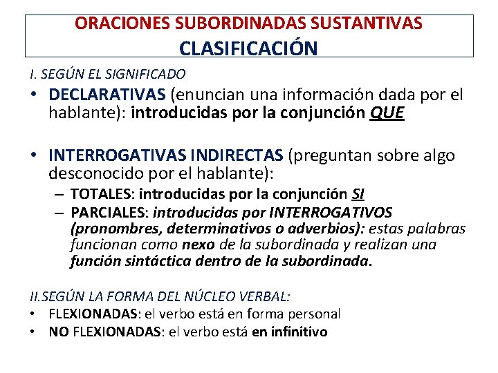 ORACIONES SUBORDINADAS SUSTANTIVAS CLASIFICACIÓN I. SEGÚN EL SIGNIFICADO • DECLARATIVAS (enuncian una información dada