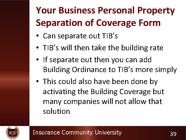 Your Business Personal Property Separation of Coverage Form • Can separate out TIB’s •