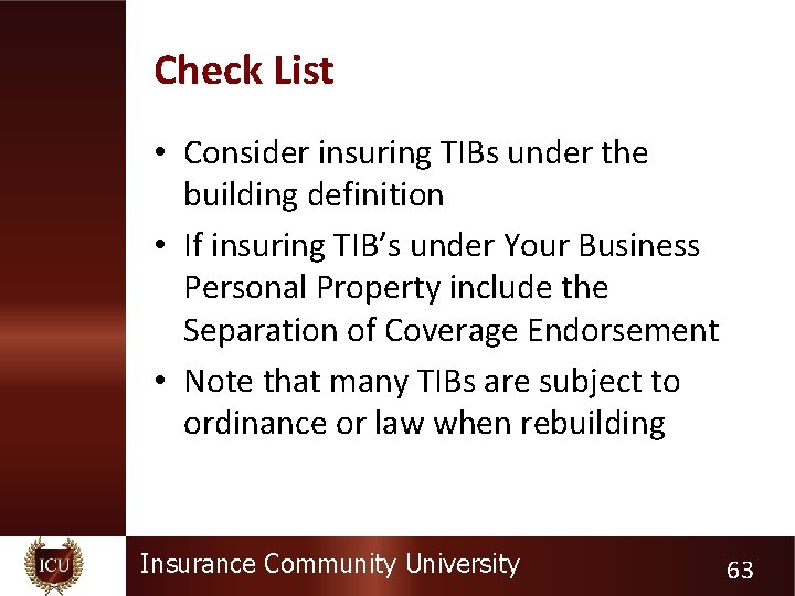 Check List • Consider insuring TIBs under the building definition • If insuring TIB’s