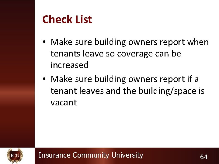 Check List • Make sure building owners report when tenants leave so coverage can