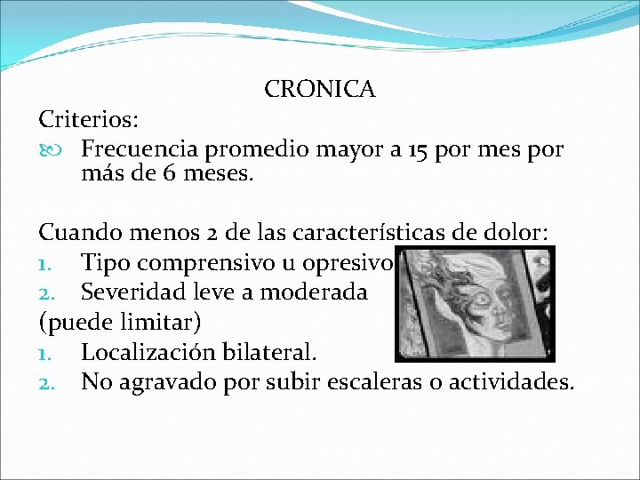 CRONICA Criterios: Frecuencia promedio mayor a 15 por mes por más de 6 meses.