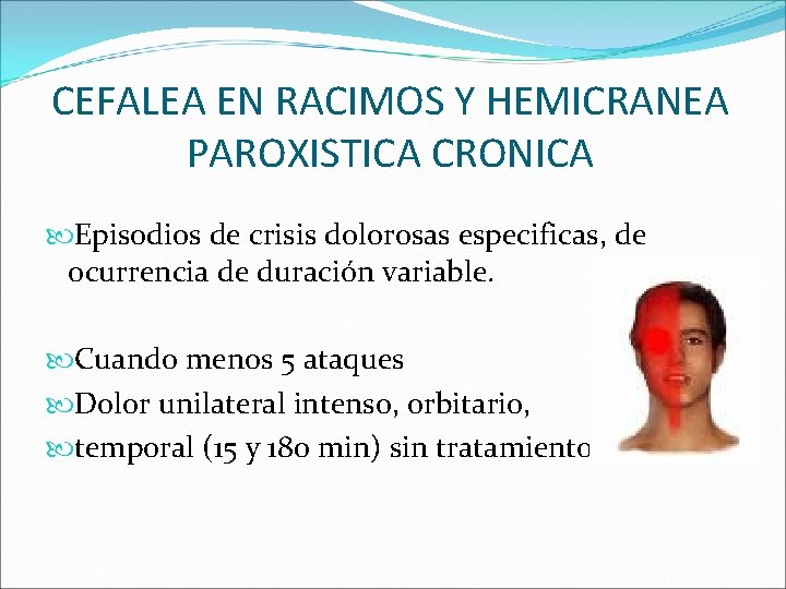 CEFALEA EN RACIMOS Y HEMICRANEA PAROXISTICA CRONICA Episodios de crisis dolorosas especificas, de ocurrencia