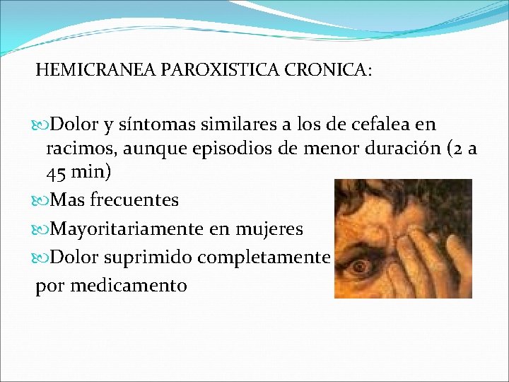 HEMICRANEA PAROXISTICA CRONICA: Dolor y síntomas similares a los de cefalea en racimos, aunque