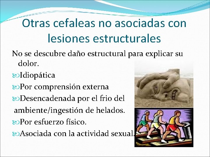 Otras cefaleas no asociadas con lesiones estructurales No se descubre daño estructural para explicar