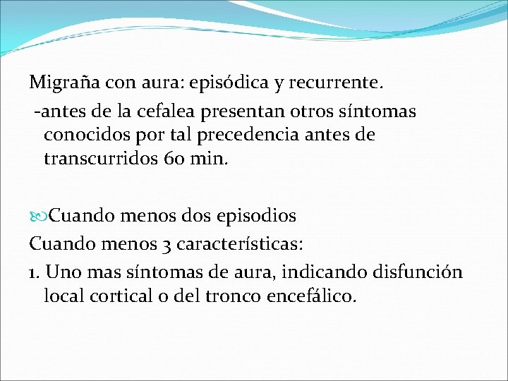 Migraña con aura: episódica y recurrente. -antes de la cefalea presentan otros síntomas conocidos