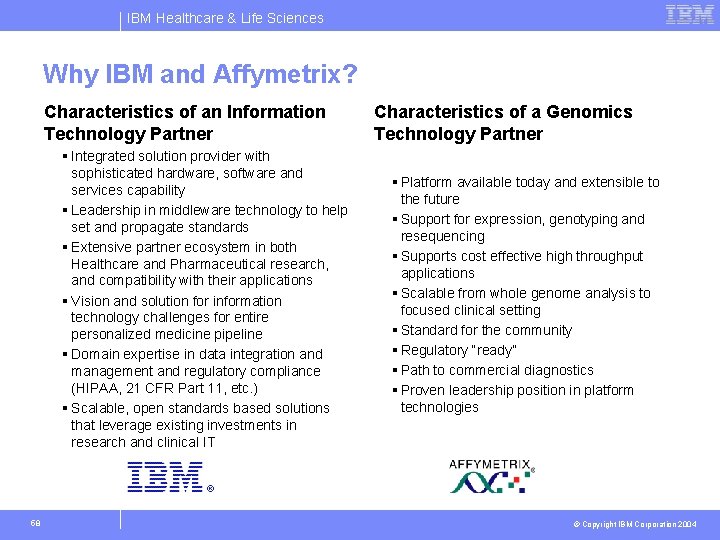 IBM Healthcare & Life Sciences Why IBM and Affymetrix? Characteristics of an Information Technology