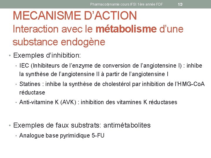 Pharmacodynamie cours IFSI 1ère année FDF 13 MECANISME D’ACTION Interaction avec le métabolisme d’une