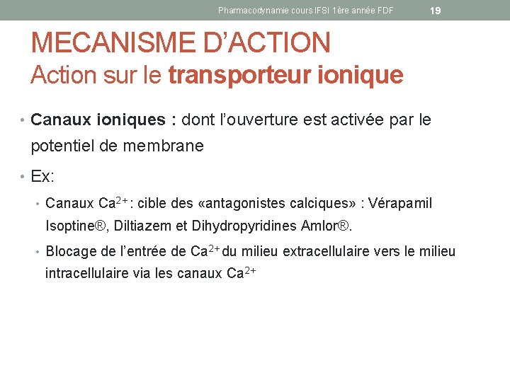 Pharmacodynamie cours IFSI 1ère année FDF 19 MECANISME D’ACTION Action sur le transporteur ionique