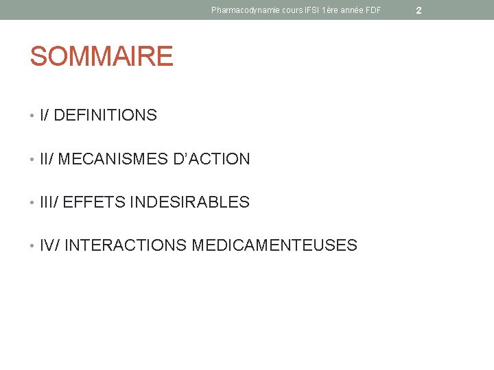 Pharmacodynamie cours IFSI 1ère année FDF SOMMAIRE • I/ DEFINITIONS • II/ MECANISMES D’ACTION