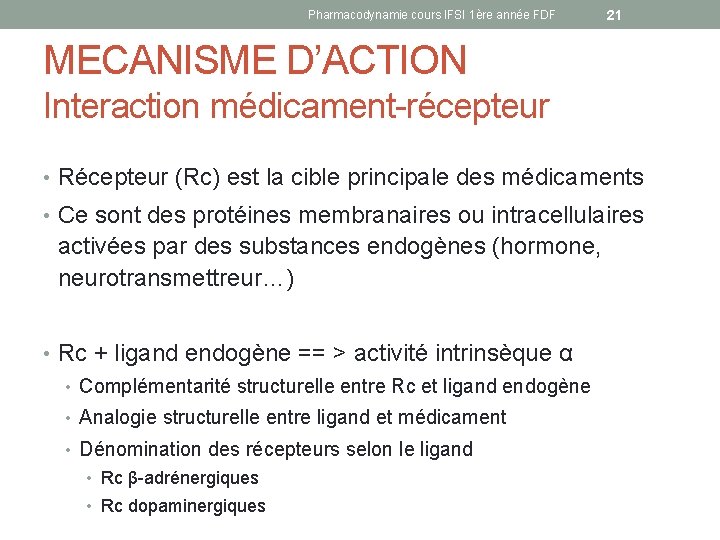 Pharmacodynamie cours IFSI 1ère année FDF 21 MECANISME D’ACTION Interaction médicament-récepteur • Récepteur (Rc)