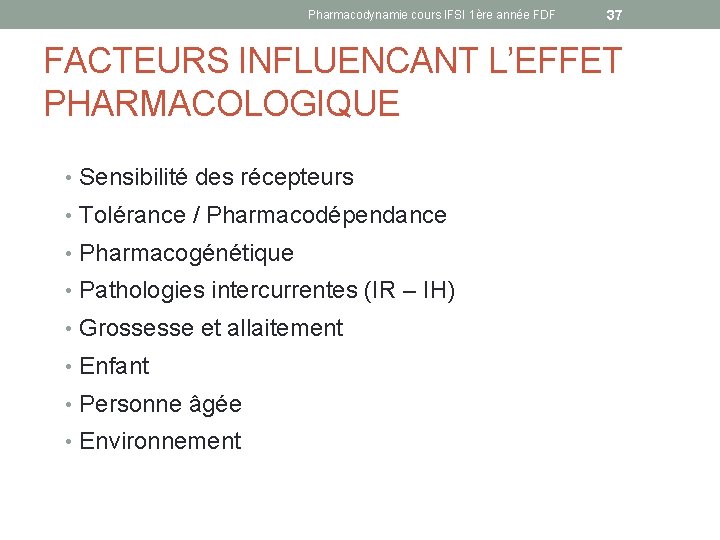 Pharmacodynamie cours IFSI 1ère année FDF 37 FACTEURS INFLUENCANT L’EFFET PHARMACOLOGIQUE • Sensibilité des