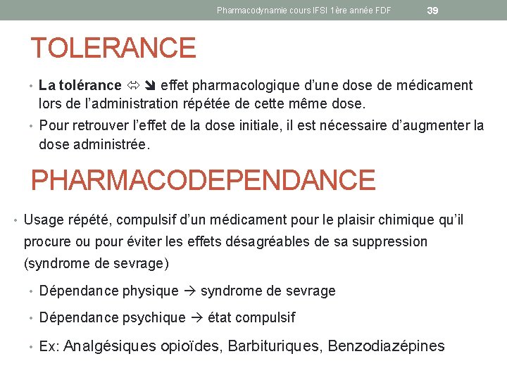 Pharmacodynamie cours IFSI 1ère année FDF 39 TOLERANCE • La tolérance effet pharmacologique d’une