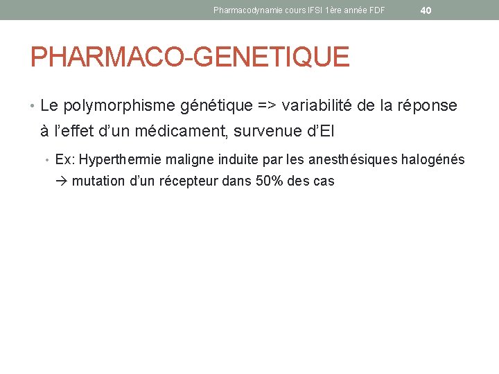 Pharmacodynamie cours IFSI 1ère année FDF 40 PHARMACO-GENETIQUE • Le polymorphisme génétique => variabilité