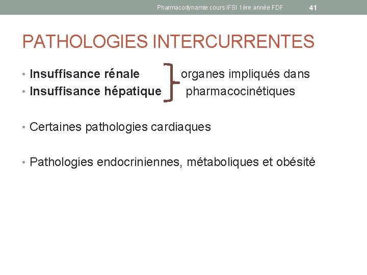 Pharmacodynamie cours IFSI 1ère année FDF 41 PATHOLOGIES INTERCURRENTES • Insuffisance rénale organes impliqués