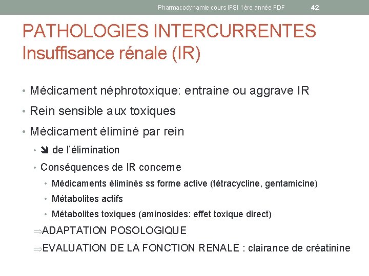 Pharmacodynamie cours IFSI 1ère année FDF 42 PATHOLOGIES INTERCURRENTES Insuffisance rénale (IR) • Médicament