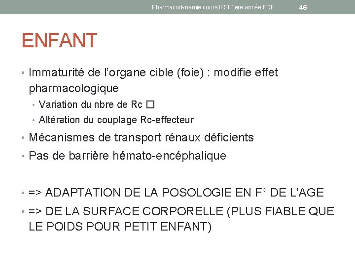 Pharmacodynamie cours IFSI 1ère année FDF 46 ENFANT • Immaturité de l’organe cible (foie)