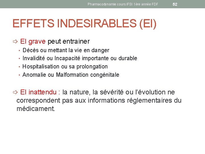 Pharmacodynamie cours IFSI 1ère année FDF 52 EFFETS INDESIRABLES (EI) ➩ EI grave peut