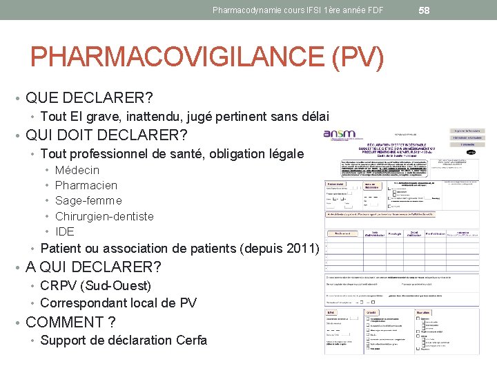 Pharmacodynamie cours IFSI 1ère année FDF PHARMACOVIGILANCE (PV) • QUE DECLARER? • Tout EI