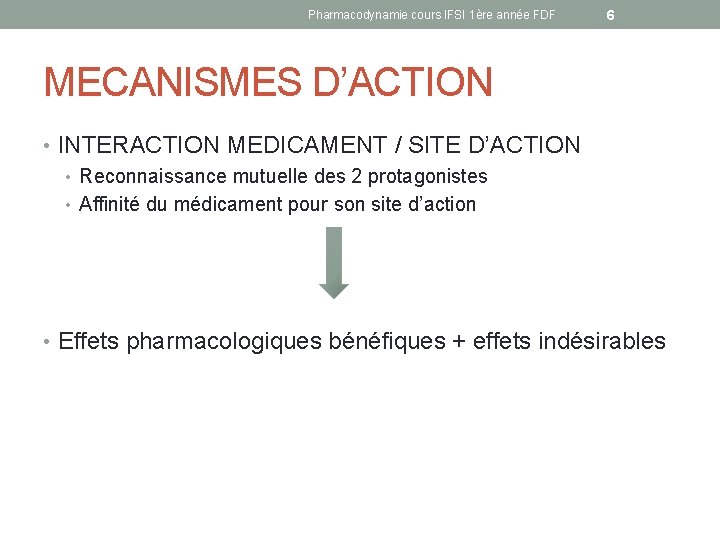 Pharmacodynamie cours IFSI 1ère année FDF 6 MECANISMES D’ACTION • INTERACTION MEDICAMENT / SITE