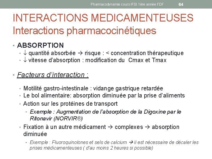 Pharmacodynamie cours IFSI 1ère année FDF 64 INTERACTIONS MEDICAMENTEUSES Interactions pharmacocinétiques • ABSORPTION •