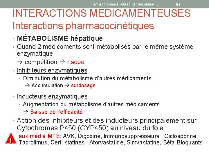 Pharmacodynamie cours IFSI 1ère année FDF 67 INTERACTIONS MEDICAMENTEUSES Interactions pharmacocinétiques • MÉTABOLISME hépatique