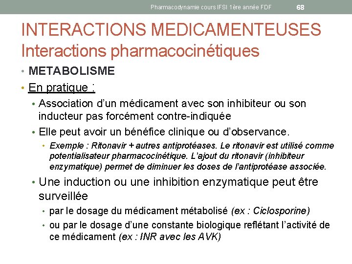 Pharmacodynamie cours IFSI 1ère année FDF 68 INTERACTIONS MEDICAMENTEUSES Interactions pharmacocinétiques • METABOLISME •