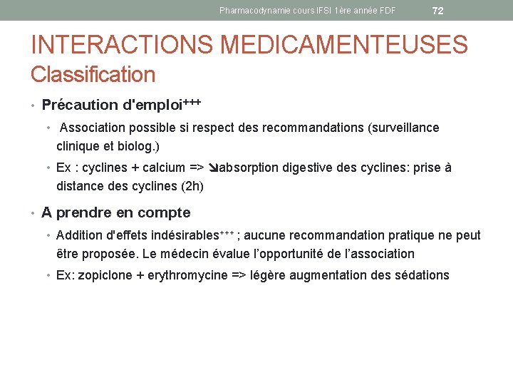 Pharmacodynamie cours IFSI 1ère année FDF 72 INTERACTIONS MEDICAMENTEUSES Classification • Précaution d'emploi+++ •