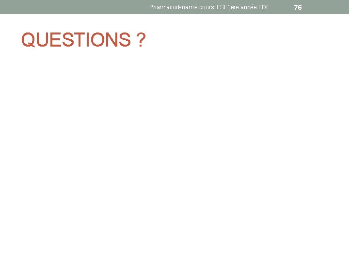 Pharmacodynamie cours IFSI 1ère année FDF QUESTIONS ? 76 