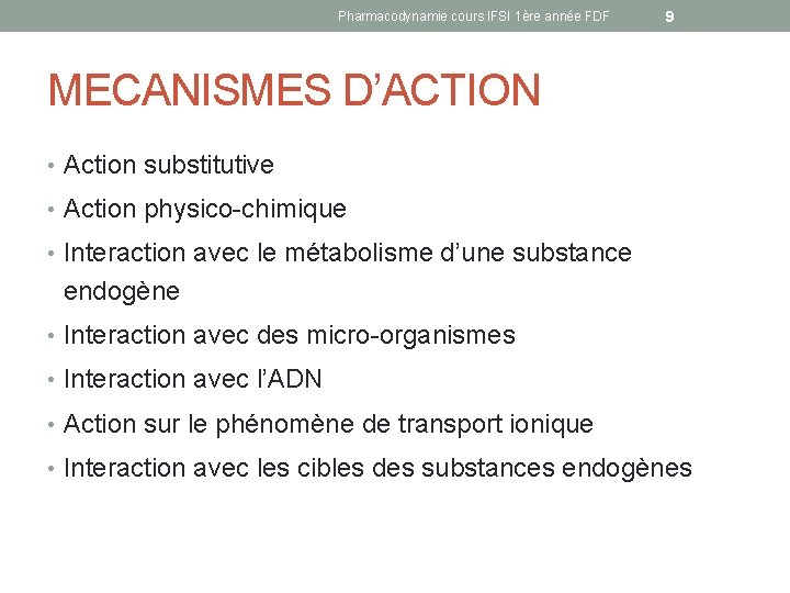 Pharmacodynamie cours IFSI 1ère année FDF 9 MECANISMES D’ACTION • Action substitutive • Action