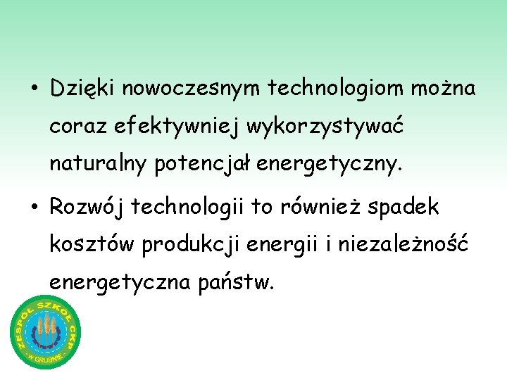  • Dzięki nowoczesnym technologiom można coraz efektywniej wykorzystywać naturalny potencjał energetyczny. • Rozwój