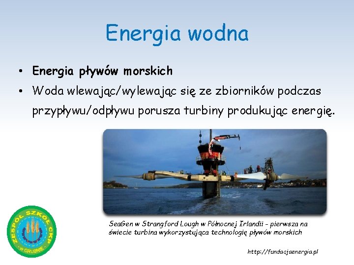 Energia wodna • Energia pływów morskich • Woda wlewając/wylewając się ze zbiorników podczas przypływu/odpływu
