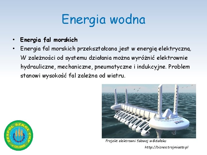 Energia wodna • Energia fal morskich przekształcana jest w energię elektryczną. W zależności od